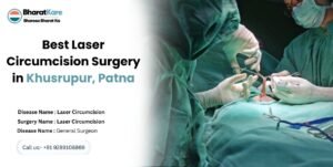 Best Laser Circumcision Surgery in Khusrupur, Patna