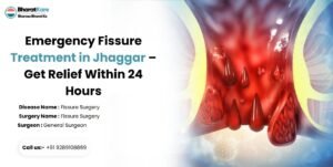 Emergency Fissure Treatment in Jhaggar – Get Relief Within 24 Hours