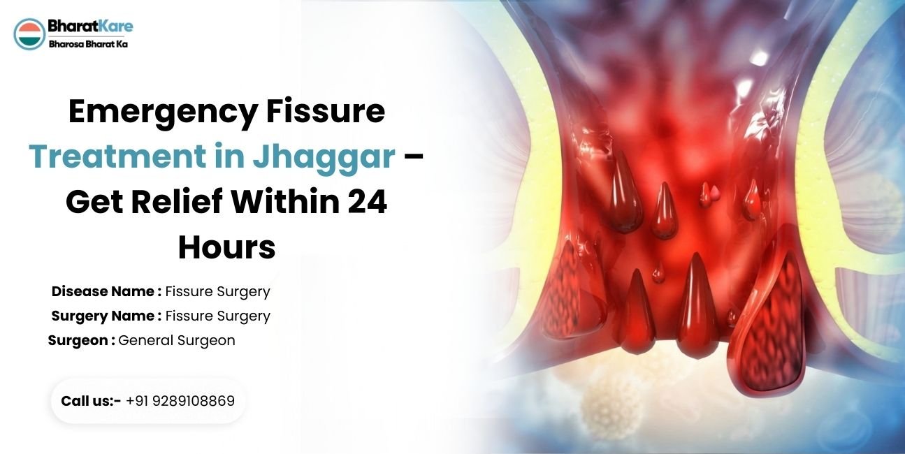 Emergency Fissure Treatment in Jhaggar – Get Relief Within 24 Hours