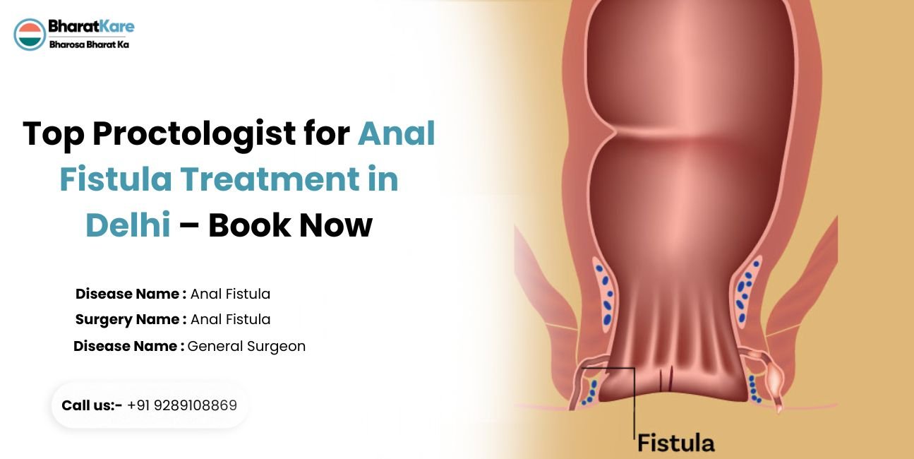 Proctologist for Anal Fistula Treatment in Delhi