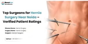 Top Surgeons for Hernia Surgery Near Noida – Verified Patient Ratings